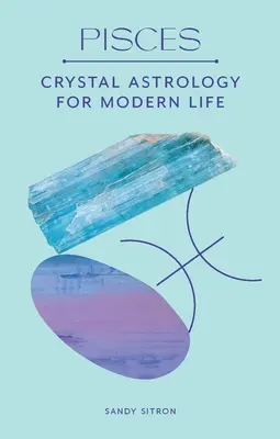 Ryby: Krištáľová astrológia pre moderný život - Pisces: Crystal Astrology for Modern Life