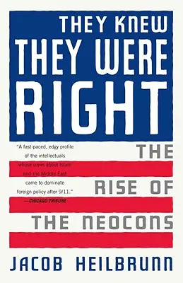 Vedeli, že majú pravdu: Vzostup neokonzervatívcov - They Knew They Were Right: The Rise of the Neocons