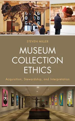 Etika múzejných zbierok: Akvizícia, správa a interpretácia - Museum Collection Ethics: Acquisition, Stewardship, and Interpretation