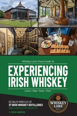 Whiskey Lore's Travel Guide to Experiencing Irish Whiskey: Nauč sa, naplánuj, ochutnaj, vycestuj - Whiskey Lore's Travel Guide to Experiencing Irish Whiskey: Learn, Plan, Taste, Tour