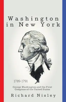 Washington v New Yorku: George Washington a prvý kongres Spojených štátov - Washington In New York: George Washington and the First Congress of the United States
