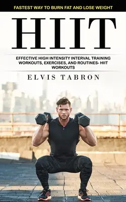 Hiit: (Efektívne vysokointenzívne intervalové tréningy, cvičenia a zostavy-) - Hiit: Fastest Way to Burn Fat and Lose Weight (Effective High Intensity Interval Training Workouts, Exercises, and Routines-
