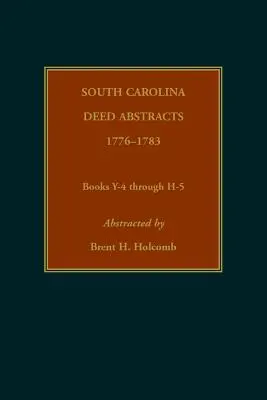 Výpisy listín z Južnej Karolíny, 1776-1783, knihy Y-4 až H-5 - South Carolina Deed Abstracts, 1776-1783, Books Y-4 through H-5
