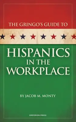 Sprievodca Gringo pre hispáncov na pracovisku - Gringo's Guide to Hispanics in the Workplace