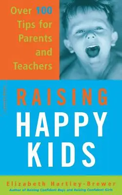 Výchova šťastných detí: Viac ako 100 tipov pre rodičov a učiteľov - Raising Happy Kids: Over 100 Tips for Parents and Teachers