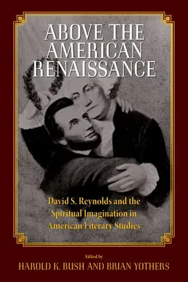 Nad americkou renesanciou: Reynolds a duchovná predstavivosť v americkej literárnej vede - Above the American Renaissance: David S. Reynolds and the Spiritual Imagination in American Literary Studies