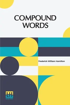 Zložené slová: Slovníky a slovná zásoba: Štúdia o princípoch skladania, zloženinách a používaní spojovníka - Compound Words: A Study Of The Principles Of Compounding, The Components Of Compounds, And The Use Of The Hyphen