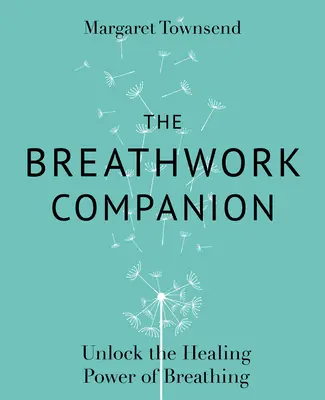 The Breathwork Companion: Odomknite liečivú silu dýchania - The Breathwork Companion: Unlock the Healing Power of Breathing