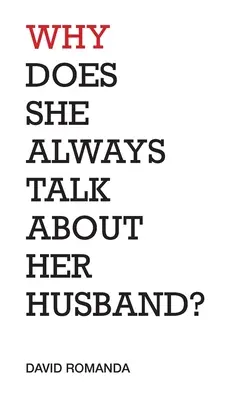 Prečo vždy hovorí o svojom manželovi: básne - Why Does She Always Talk About Her Husband?: poems