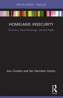 Vnútorná neistota: Terorizmus, masové streľby a verejnosť - Homeland Insecurity: Terrorism, Mass Shootings and the Public