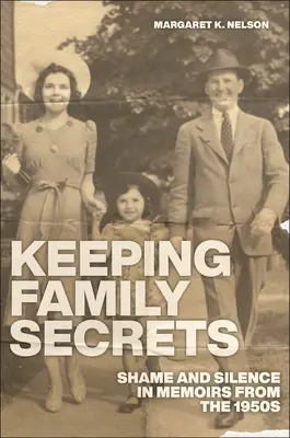 Udržiavanie rodinných tajomstiev: Hanba a mlčanie v memoároch z 50. rokov 20. storočia - Keeping Family Secrets: Shame and Silence in Memoirs from the 1950s