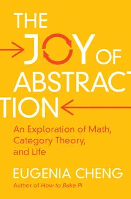 Radosť z abstrakcie: Skúmanie matematiky, teórie kategórií a života - The Joy of Abstraction: An Exploration of Math, Category Theory, and Life