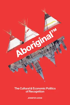 Domorodý TM: kultúrna a ekonomická politika uznania - Aboriginal TM: The Cultural and Economic Politics of Recognition