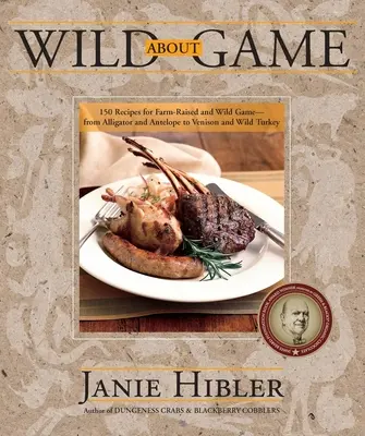 Divoká zverina: 150 receptov na zverinu z farmových chovov a z diviny - od aligátora a antilopy po zverinu a divokého moriaka - Wild about Game: 150 Recipes for Farm-Raised and Wild Game - From Alligator and Antelope to Venison and Wild Turkey