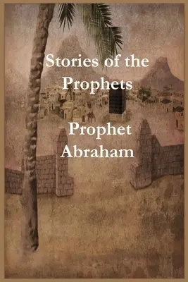 Príbehy prorokov: Prorok Abrahám - Stories of the Prophets: Prophet Abraham