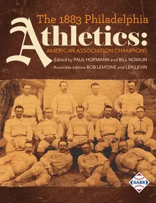 Philadelphia Athletics 1883: Šampióni americkej asociácie - The 1883 Philadelphia Athletics: American Association Champions