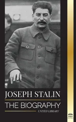 Josif Stalin: Životopis gruzínskeho revolucionára, politického vodcu Sovietskeho zväzu a červeného cára - Joseph Stalin: The Biography of a Georgian Revolutionary, Political Leader of the Soviet Union and Red Tsar