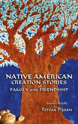 Príbehy o stvorení rodiny a priateľstve pôvodných obyvateľov Ameriky: Prerozprávané príbehy - Native American Creation Stories of Family and Friendship: Stories Retold