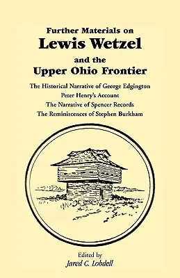 Ďalšie materiály o Lewisovi Wetzelovi a hranici v Hornom Ohiu: Ďalšie materiály: Historické rozprávanie Georgea Edgingtona, Rozprávanie Petra Henryho, Rozprávanie S - Further Materials on Lewis Wetzel and the Upper Ohio Frontier: The Historical Narrative of George Edgington, Peter Henry's Account, the Narrative of S