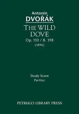 Divoká holubica, op. 110 / B.198: Štúdium partitúry - The Wild Dove, Op.110 / B.198: Study Score