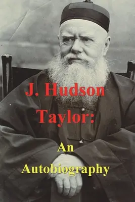 J. Hudson Taylor: J. Taylorson: Autobiografia - J. Hudson Taylor: An Autobiography