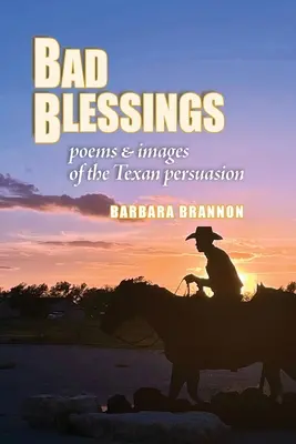 Zlé požehnania: Básne a obrazy texaského presvedčenia - Bad Blessings: Poems & Images of the Texan Persuasion