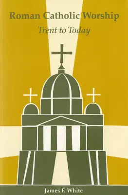 Rímskokatolícka bohoslužba: Od Tridentu po dnešok - Roman Catholic Worship: Trent to Today