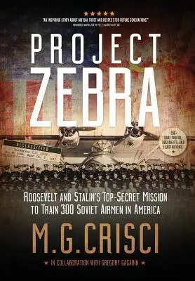 Projekt Zebra: Rooseveltova a Stalinova prísne tajná misia s cieľom vycvičiť 300 sovietskych letcov v Amerike - Project Zebra: Roosevelt and Stalin's Top-Secret Mission to Train 300 Soviet Airmen in America