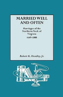 Manželstvo dobre a často: Manželstvá v severnej časti Virgínie, 1649-1800 - Married Well and Often: Marriages of the Northern Neck of Virginia, 1649-1800
