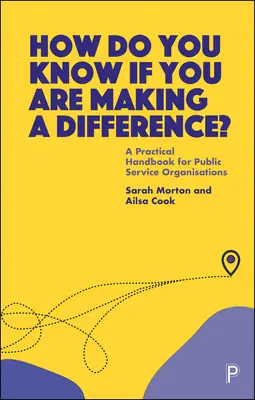 Ako viete, či robíte rozdiel? Praktická príručka pre organizácie verejnej služby - How Do You Know If You Are Making a Difference?: A Practical Handbook for Public Service Organisations