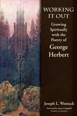 Pracuje sa na tom: George Herbert: duchovný rast s poéziou Georgea Herberta - Working it Out: Growing Spiritually with the Poetry of George Herbert