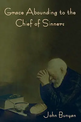 Milosť hojná hlavným hriešnikom - Grace Abounding to the Chief of Sinners