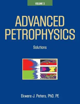 Pokročilá petrofyzika: Diel 3: Riešenia - Advanced Petrophysics: Volume 3: Solutions
