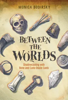 Medzi svetmi: veštenie tieňov pomocou vešteckých kariet Kosť a Kuriozita - Between the Worlds: Shadowcasting with Bone and Curio Oracle Cards