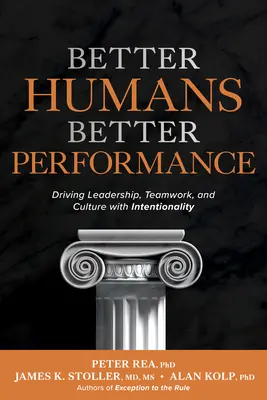 Lepší ľudia, lepší výkon: Vydarený výkon a lepší výkon: Vedenie, tímová práca a kultúra s úmyslom - Better Humans, Better Performance: Driving Leadership, Teamwork, and Culture with Intentionality
