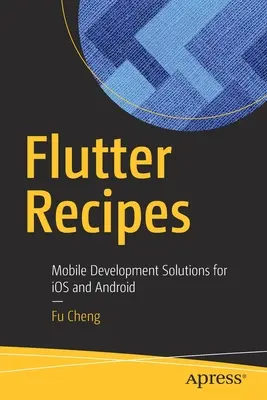 Recepty na chvenie: Riešenia pre mobilný vývoj pre IOS a Android - Flutter Recipes: Mobile Development Solutions for IOS and Android