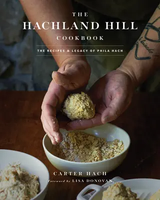 Kuchárska kniha Hachland Hill: Recepty a dedičstvo Phila Hacha - The Hachland Hill Cookbook: The Recipes & Legacy of Phila Hach
