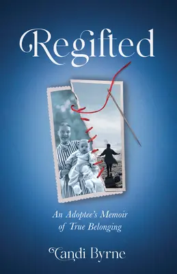 Regifted (Obdarovaní): Spomienky adoptovaného na skutočnú príslušnosť - Regifted: An Adoptee's Memoir of True Belonging