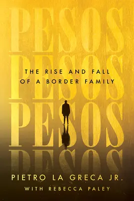 Pesos: Pesos: Vzostup a pád jednej pohraničnej rodiny - Pesos: The Rise and Fall of a Border Family