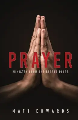 Modlitba: Služba z tajného miesta - Prayer: Ministry From the Secret Place
