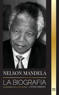 Nelson Mandela: Životopis - Od väzňa po juhoafrického prezidenta; Dlhá a náročná cesta z väzenia - Nelson Mandela: La biografa - De preso a presidente sudafricano; una larga y difcil salida de la crcel