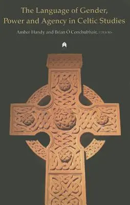 Jazyk rodu, moci a konania v keltských štúdiách - The Language of Gender, Power and Agency in Celtic Studies