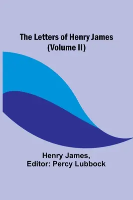 Listy Henryho Jamesa (II. diel) - The Letters of Henry James (volume II)