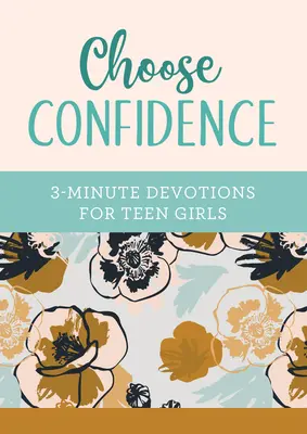 Vyberte si dôveru: Trojminútové pobožnosti pre dospievajúce dievčatá - Choose Confidence: 3-Minute Devotions for Teen Girls