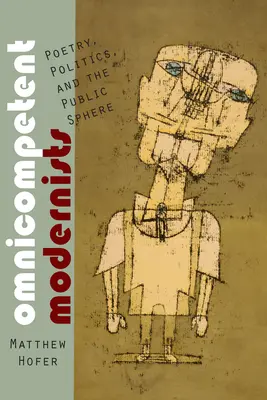Všadeprítomní modernisti: Poézia, politika a verejná sféra - Omnicompetent Modernists: Poetry, Politics, and the Public Sphere