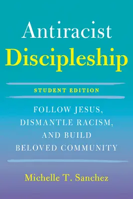 Color-Courageous Discipleship Student Edition (Farebne odvážne učeníctvo pre študentov): Učebnica pre žiakov: nasledovať Ježiša, odstrániť rasizmus a budovať milované spoločenstvo - Color-Courageous Discipleship Student Edition: Follow Jesus, Dismantle Racism, and Build Beloved Community