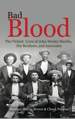 Zlá krv: Krvavá krv: násilné životy Johna Wesleyho Hardina, jeho bratov a spoločníkov - Bad Blood: The Violent Lives of John Wesley Hardin, His Brothers, and Associates