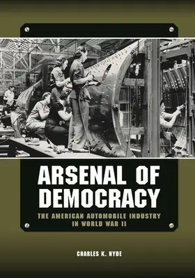 Arzenál demokracie: Americký automobilový priemysel v druhej svetovej vojne - Arsenal of Democracy: The American Automobile Industry in World War II