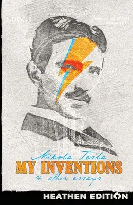 Moje vynálezy a iné eseje (vydanie pre pohanov) - My Inventions & Other Essays (Heathen Edition)