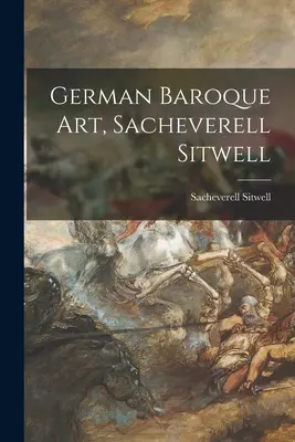 Nemecké barokové umenie, Sacheverell Sitwell - German Baroque Art, Sacheverell Sitwell